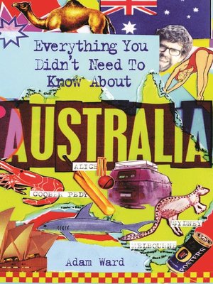 cover image of Everything You Didn't Need to Know About Australia